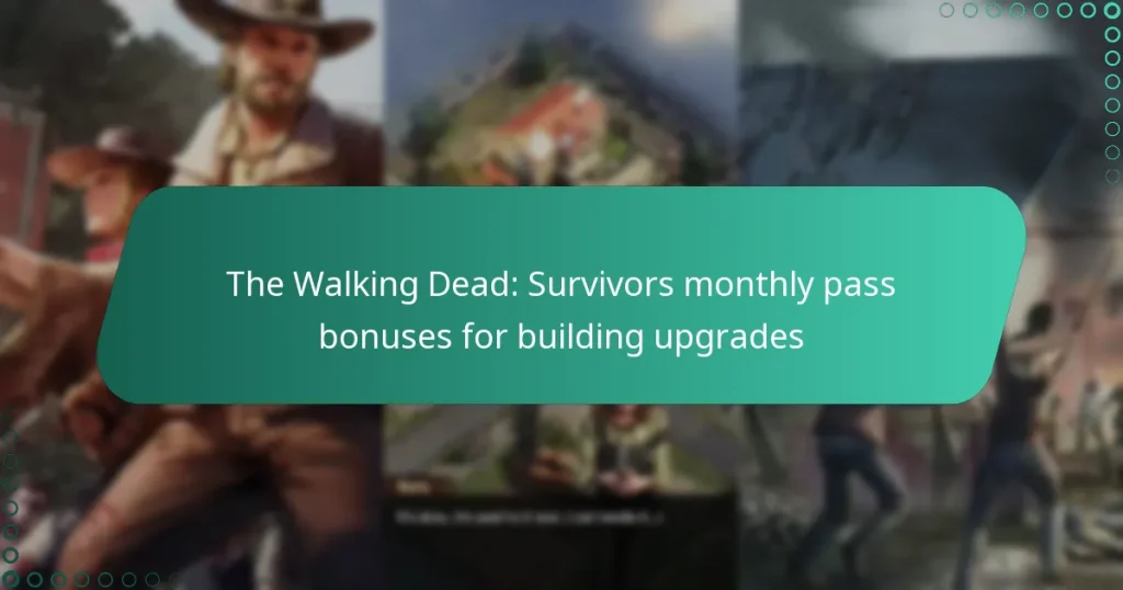 The Walking Dead: Survivors monthly pass bonuses for building upgrades