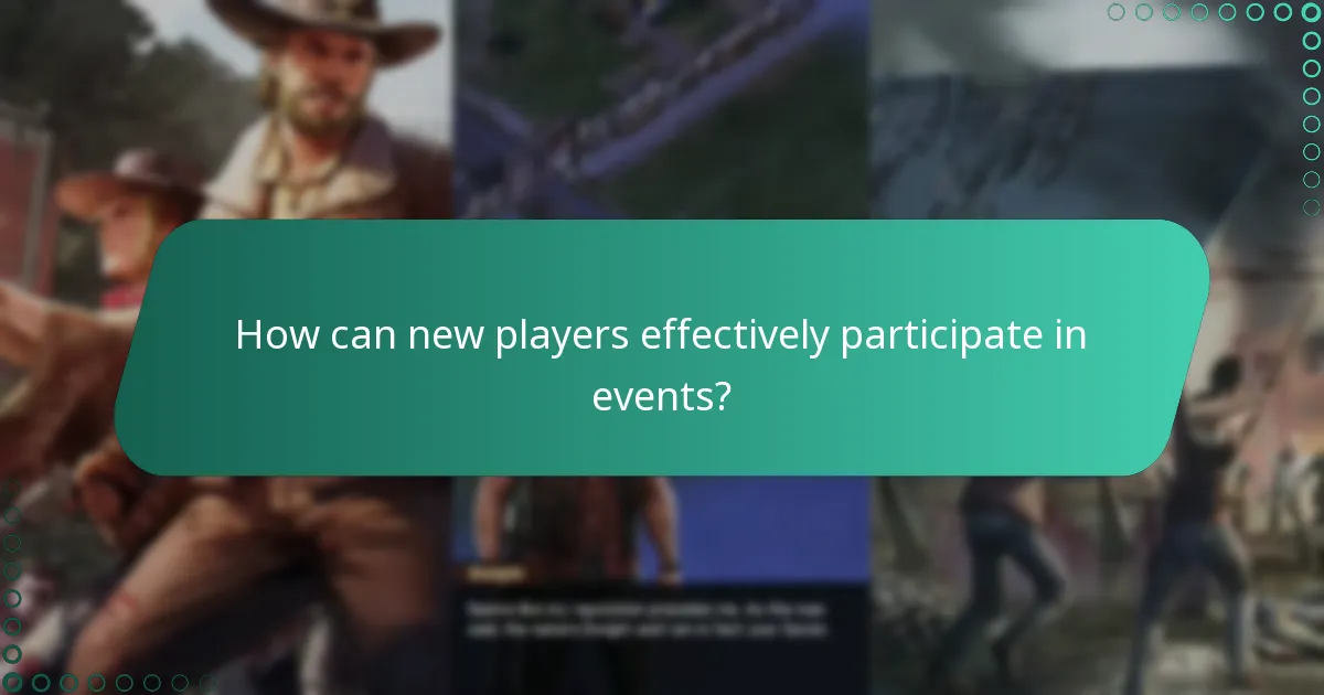 How can new players effectively participate in events?