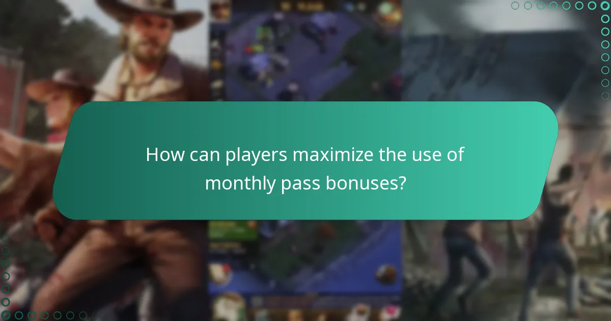 How can players maximize the use of monthly pass bonuses?