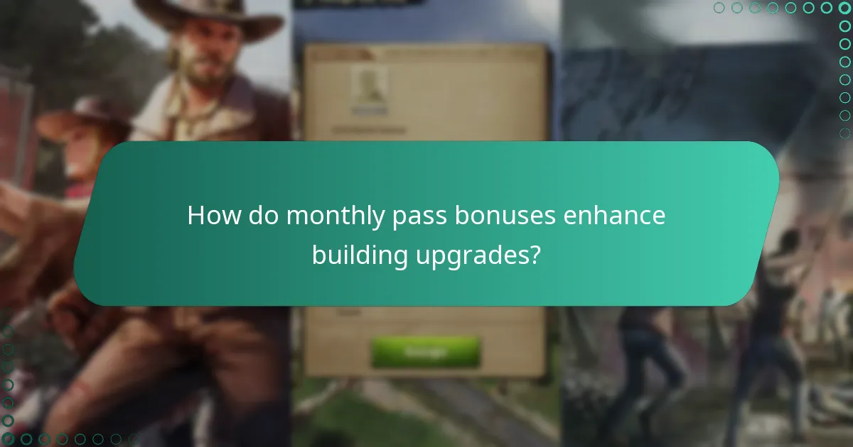 How do monthly pass bonuses enhance building upgrades?