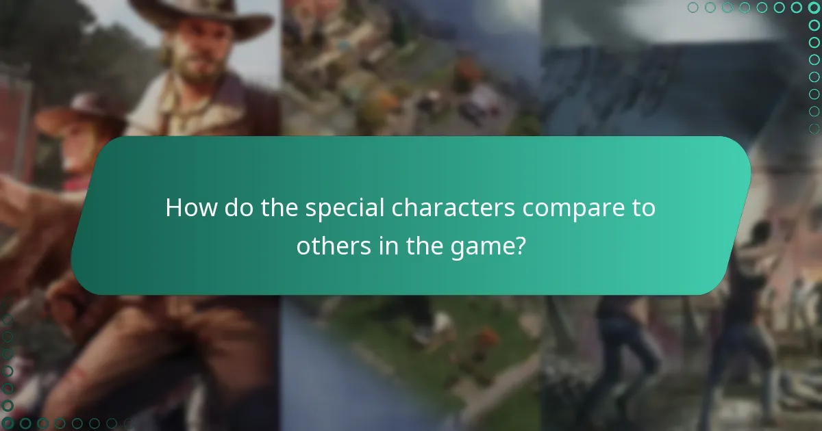 How do the special characters compare to others in the game?