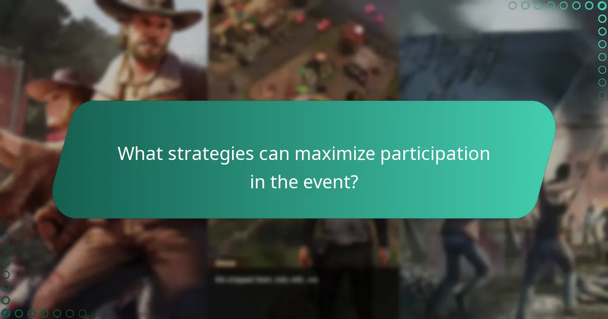 What strategies can maximize participation in the event?