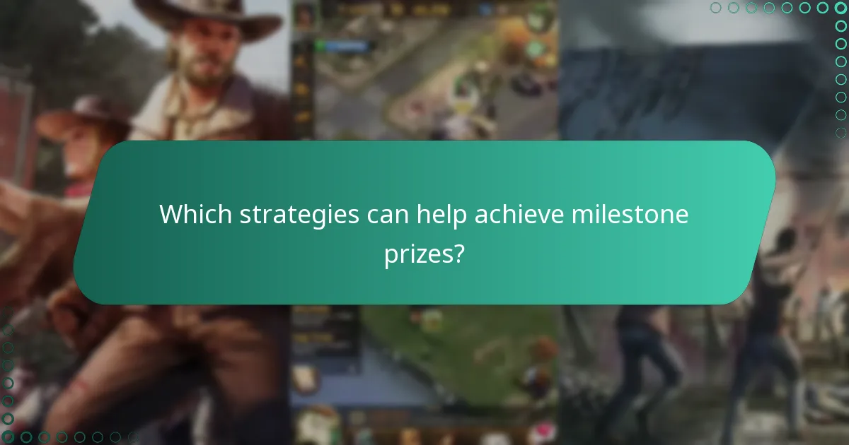 Which strategies can help achieve milestone prizes?